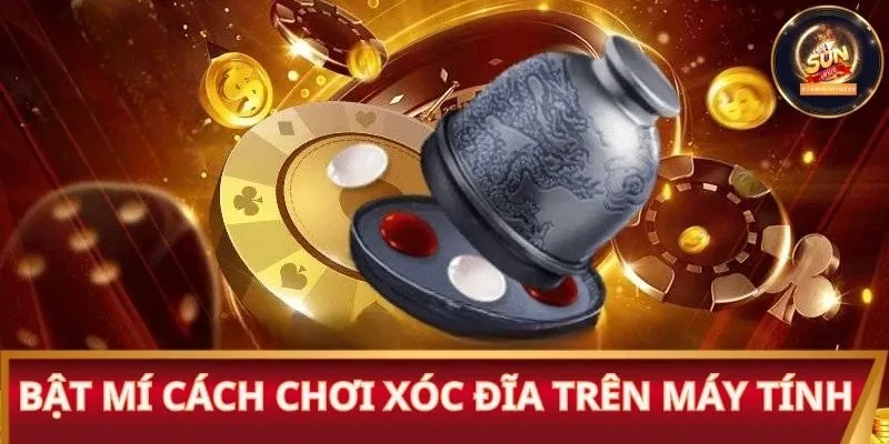 Cách chơi Xóc Đĩa trên máy tính ai cũng làm được