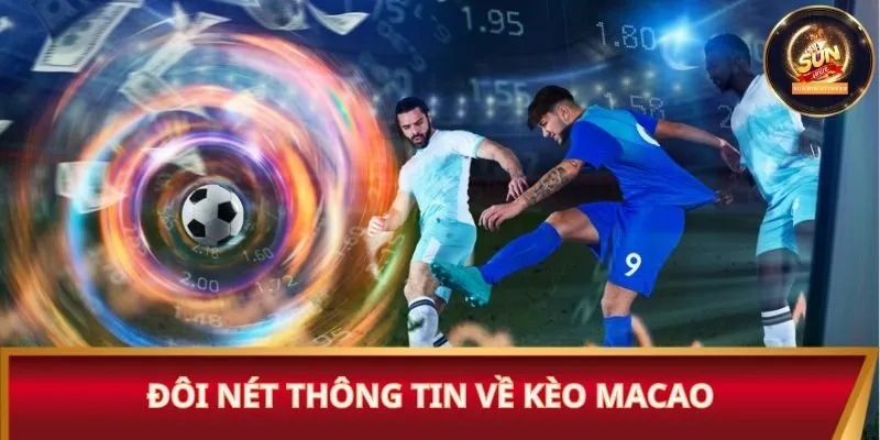 Đôi nét thông tin về kèo Macao