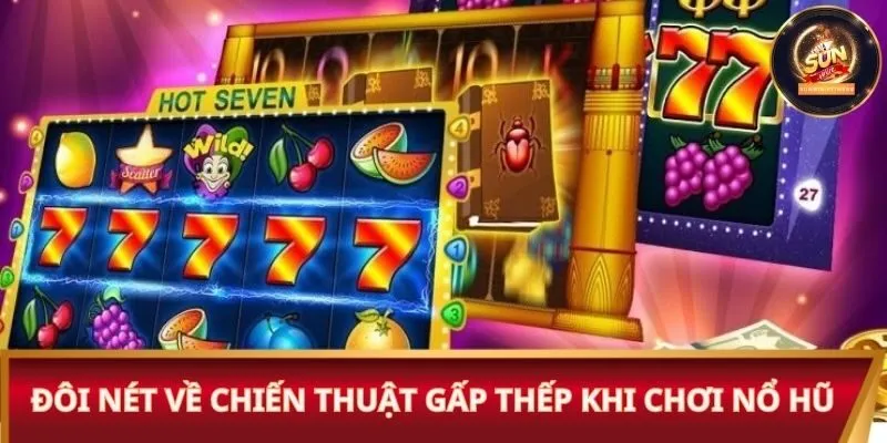 Đôi nét về chiến thuật gấp thếp khi chơi nổ hũ