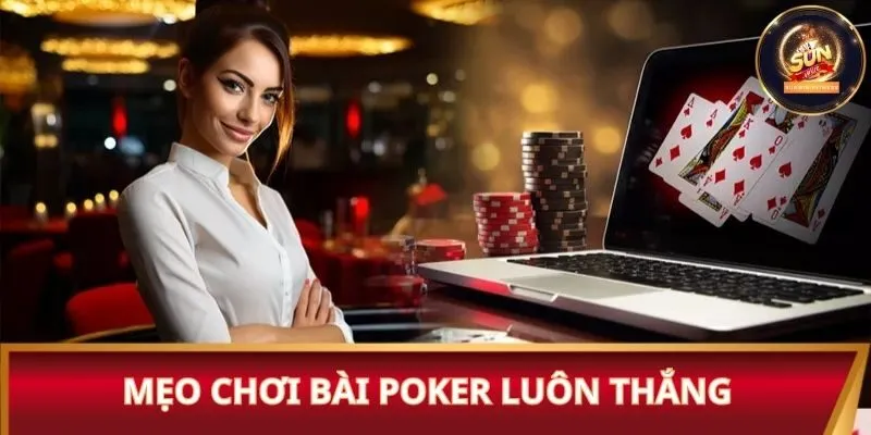 Mẹo chơi bài Poker luôn thắng cho tân binh