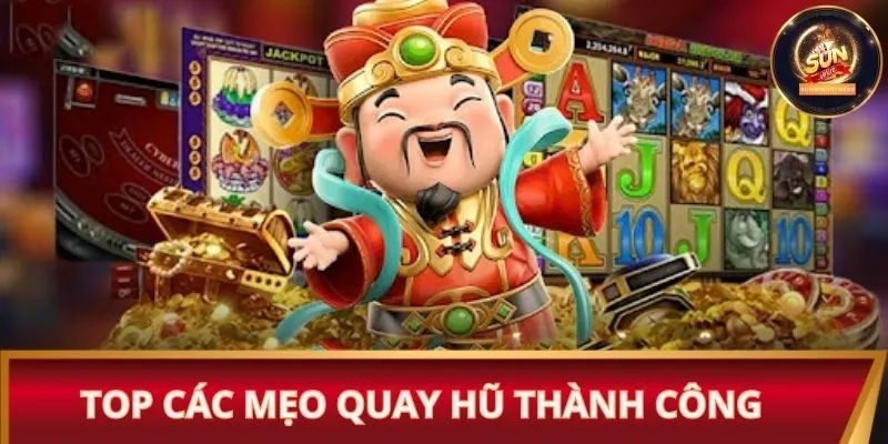 Top các mẹo quay hũ thành công